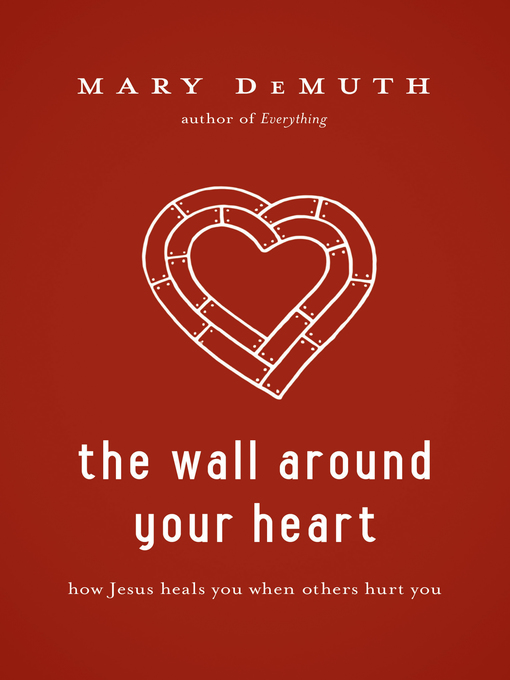 Title details for The Wall Around Your Heart by Mary E DeMuth - Wait list